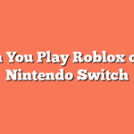 Can You Play Roblox on a Nintendo Switch