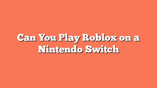 Can You Play Roblox on a Nintendo Switch