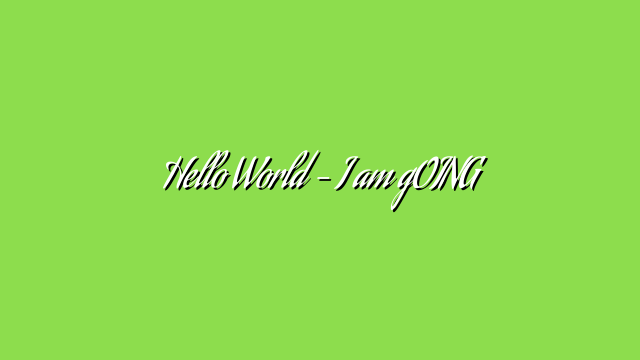 Hello World  – I am gOING